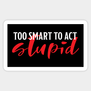 Too smart to be stupid Sticker